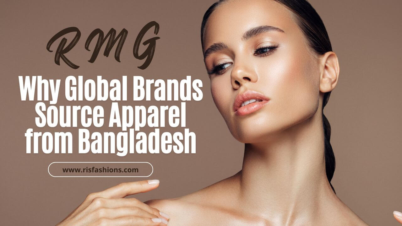 Why Global Brands Source Apparel from Bangladesh - Read news