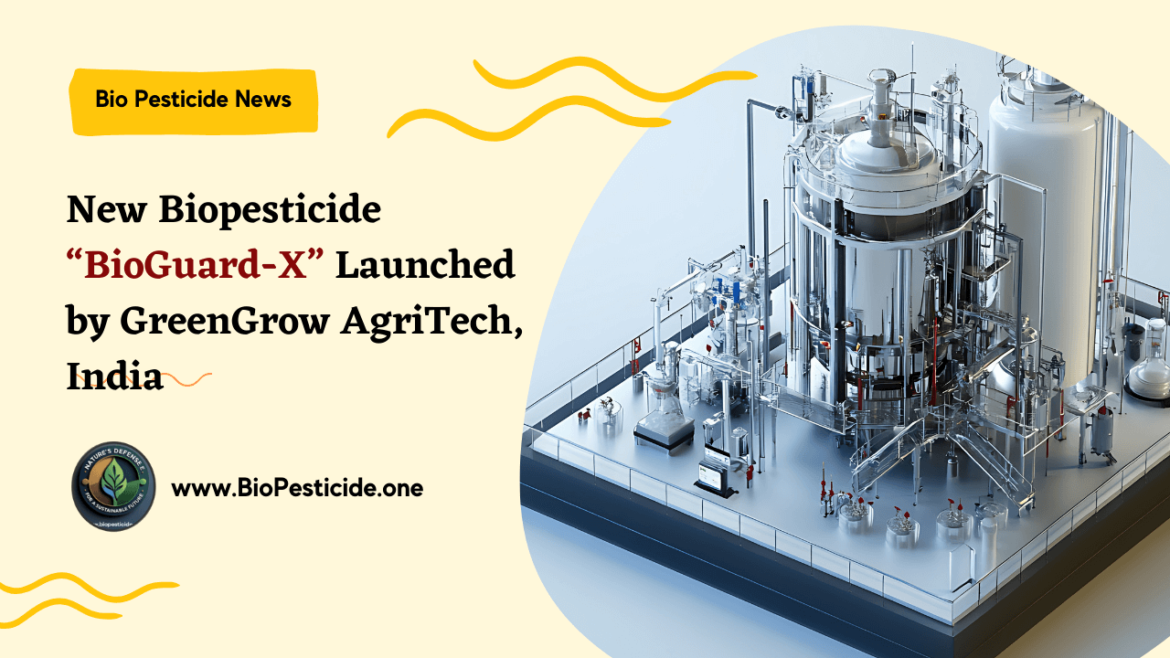 New Biopesticide “BioGuard-X” Launched by GreenGrow AgriTech, India - Read news