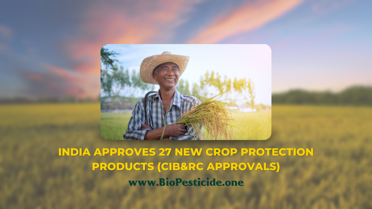 India Approves 27 New Crop Protection Products (CIB&RC approvals) - Read news